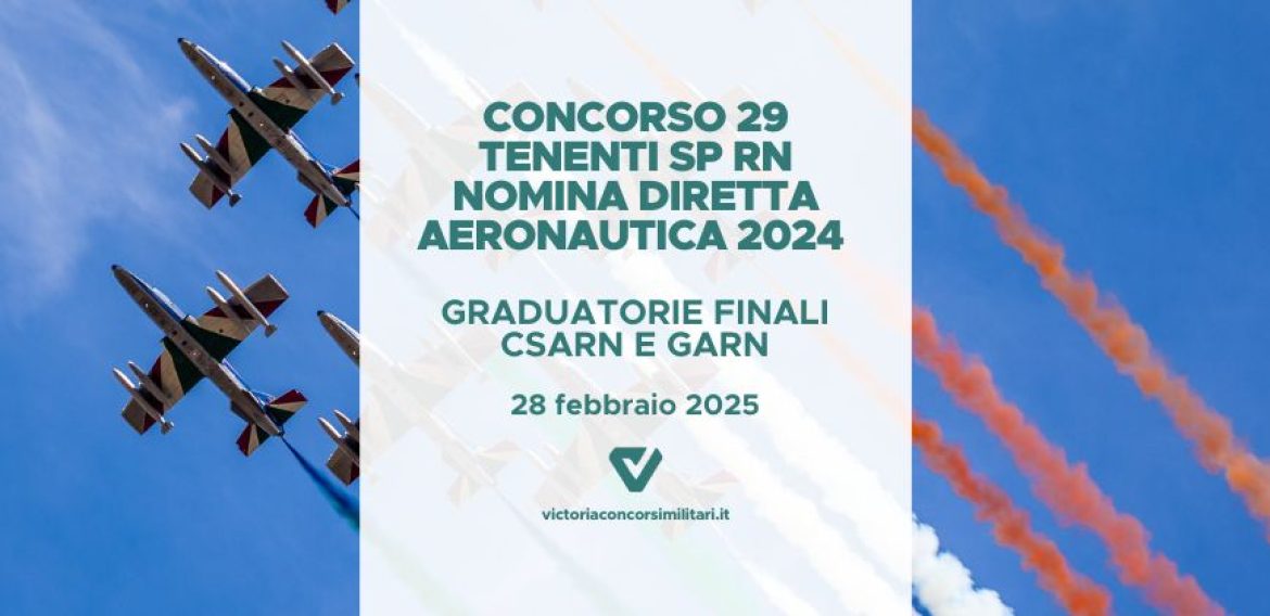 Concorso 29 Tenenti SP RN Nomina Diretta Aeronautica 2024 – Graduatorie Finali CSArn e GArn