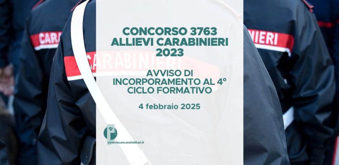 Concorso 3763 Allievi Carabinieri 2023 – Avviso Operazioni di Incorporamento 4° Ciclo Formativo