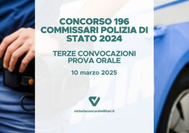 Concorso 196 Commissari Polizia di Stato 2024 – Terze Convocazioni Prova Orale
