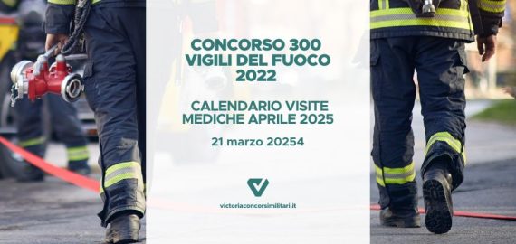 Concorso 300 Vigili del Fuoco 2022 – Calendario Visite Mediche Aprile 2025