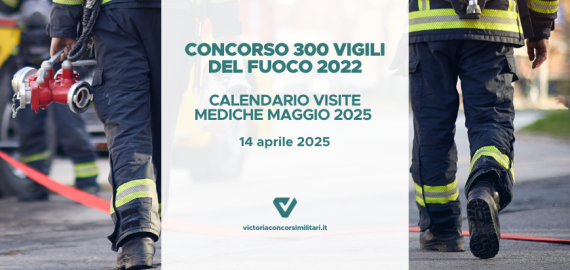 Concorso 300 Vigili del Fuoco 2022 – Calendario Visite Mediche Maggio 2025