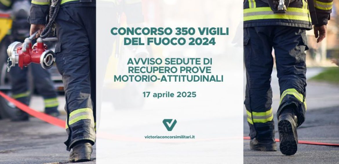 Concorso 350 Vigili del Fuoco 2024 – Avviso Sedute Recupero Prove Motorio-Attitudinali