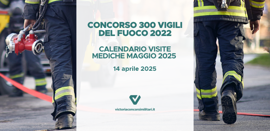 Concorso 300 Vigili del Fuoco 2022 – Calendario Visite Mediche Maggio 2025